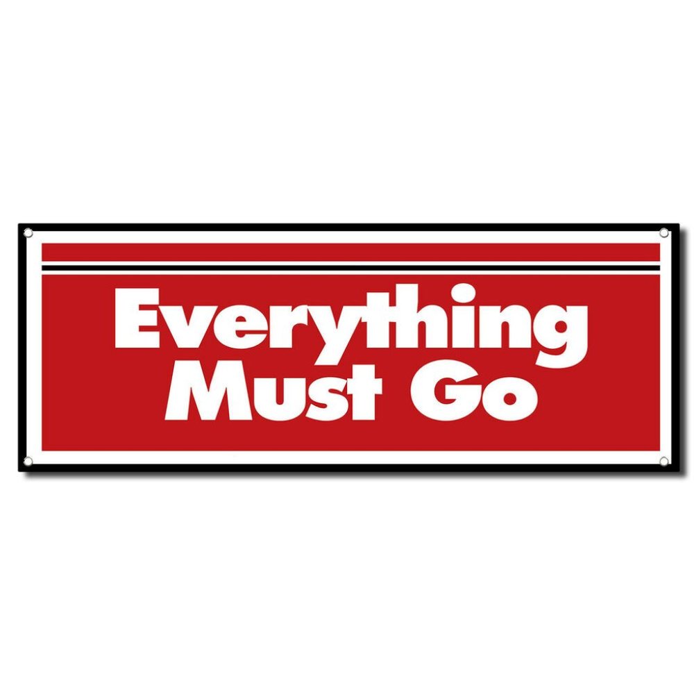 EVERYTHING MUST GO!!!!!!!!!!!!!!!!!